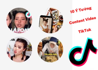 10 ý tưởng content video TikTok hay thu hút hàng triệu follower 2022